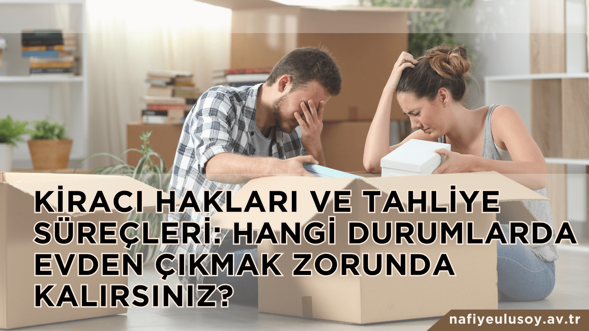 KİRACI OLARAK HANGİ DURUMLARDA TAHLİYE EDİLİRİM? 