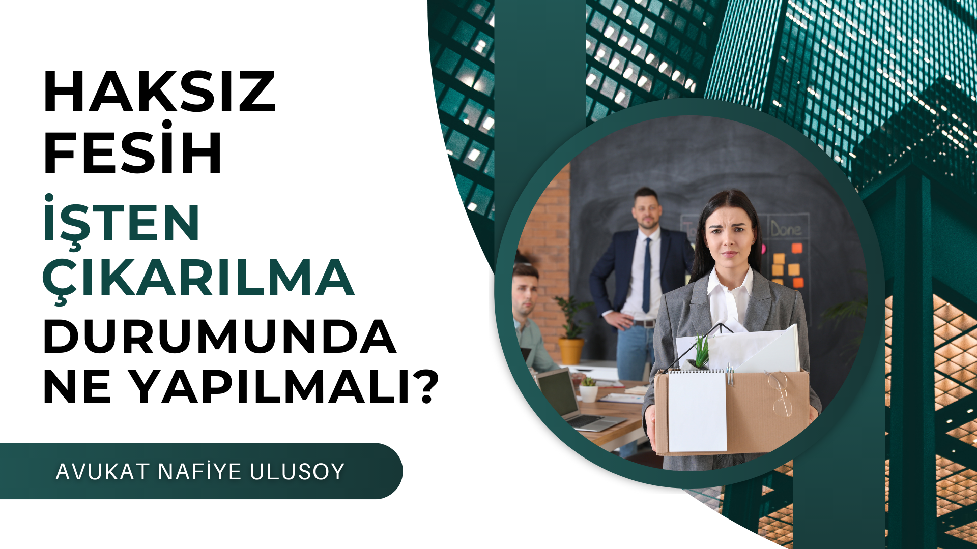 HAKSIZ FESİH, İŞTEN ÇIKARILMA DURUMUNDA NE YAPILMALI?
