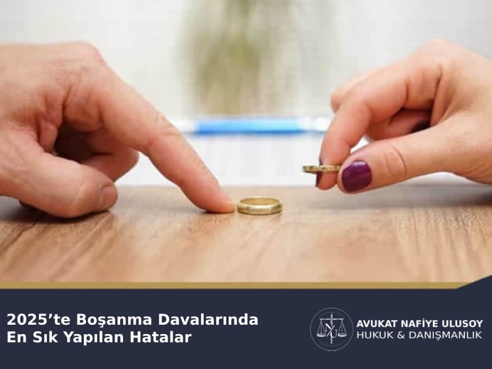 2025’te Boşanma Davalarında En Sık Yapılan Hatalar