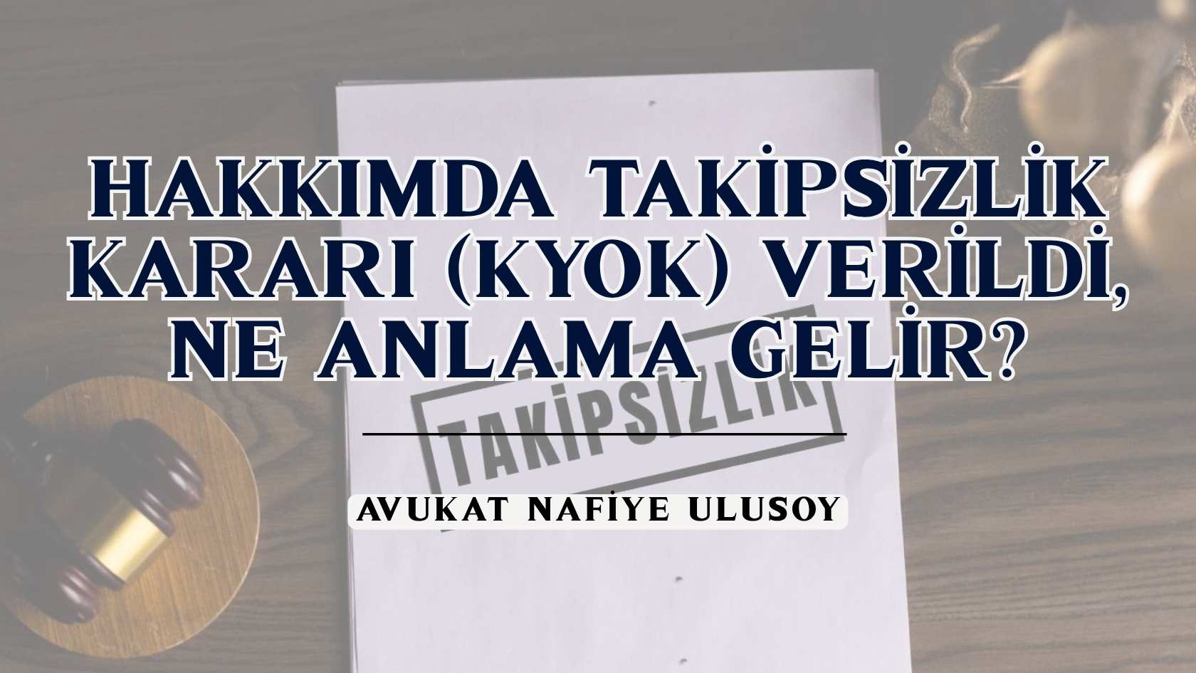 Hakkımda Takipsizlik Kararı (KYOK) Verildi, Ne Anlama Gelir?