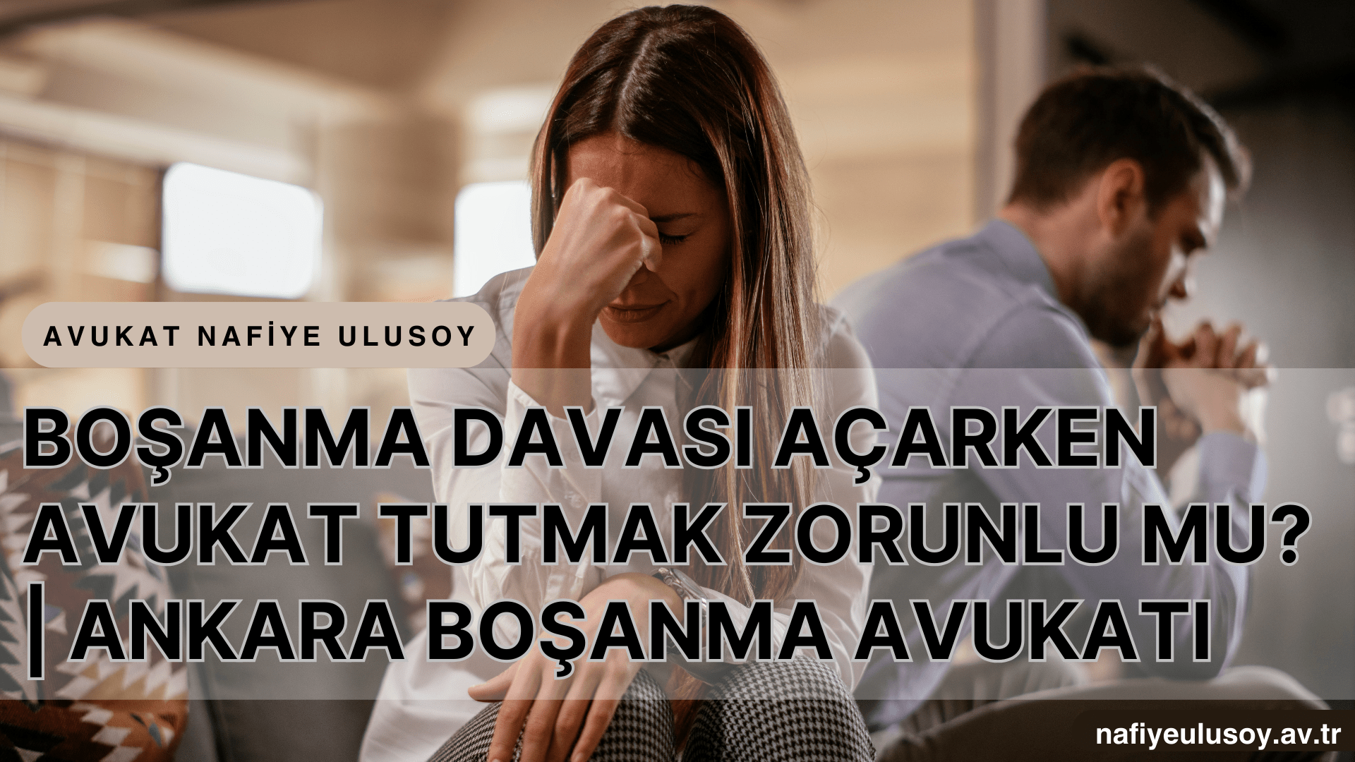 BOŞANMA DAVASI AÇARKEN AVUKAT TUTMAK ZORUNLU MU? | ANKARA BOŞANMA AVUKATI