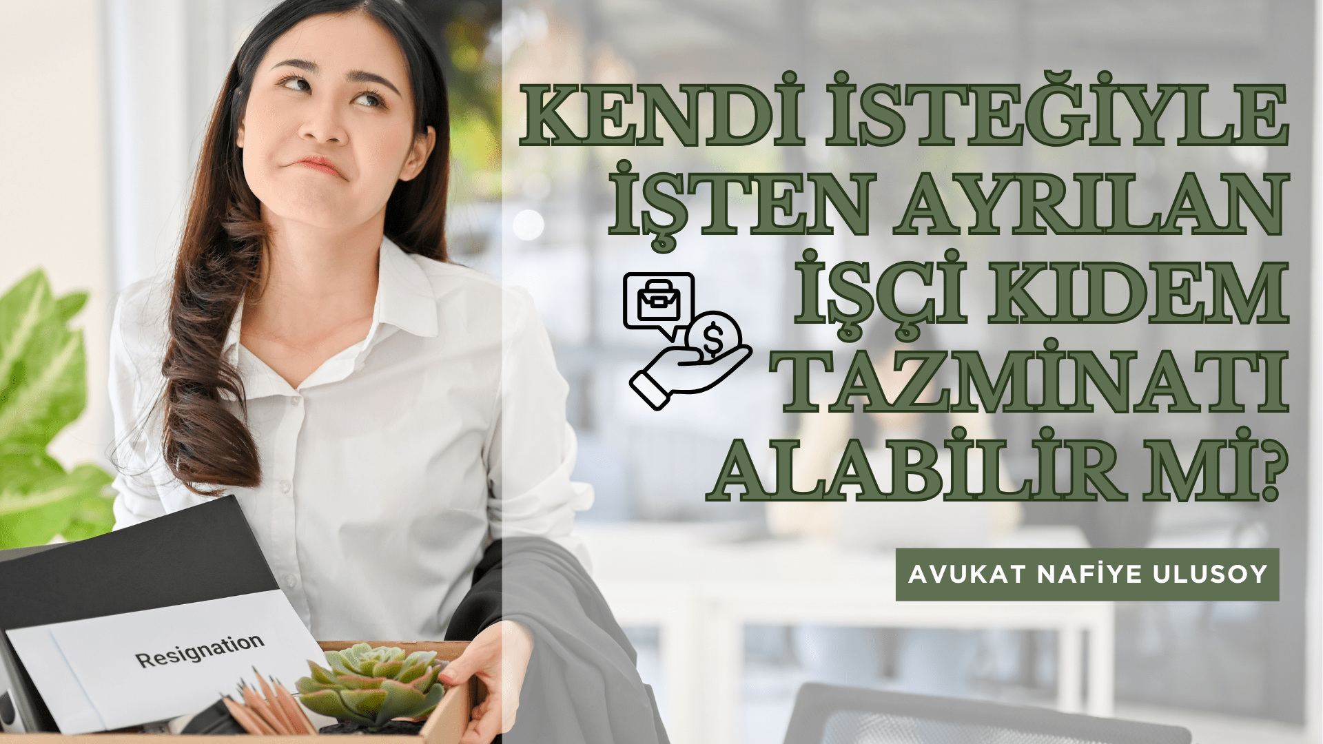 KENDİ İSTEĞİYLE İŞTEN AYRILAN İŞÇİ KIDEM TAZMİNATI ALABİLİR Mİ?