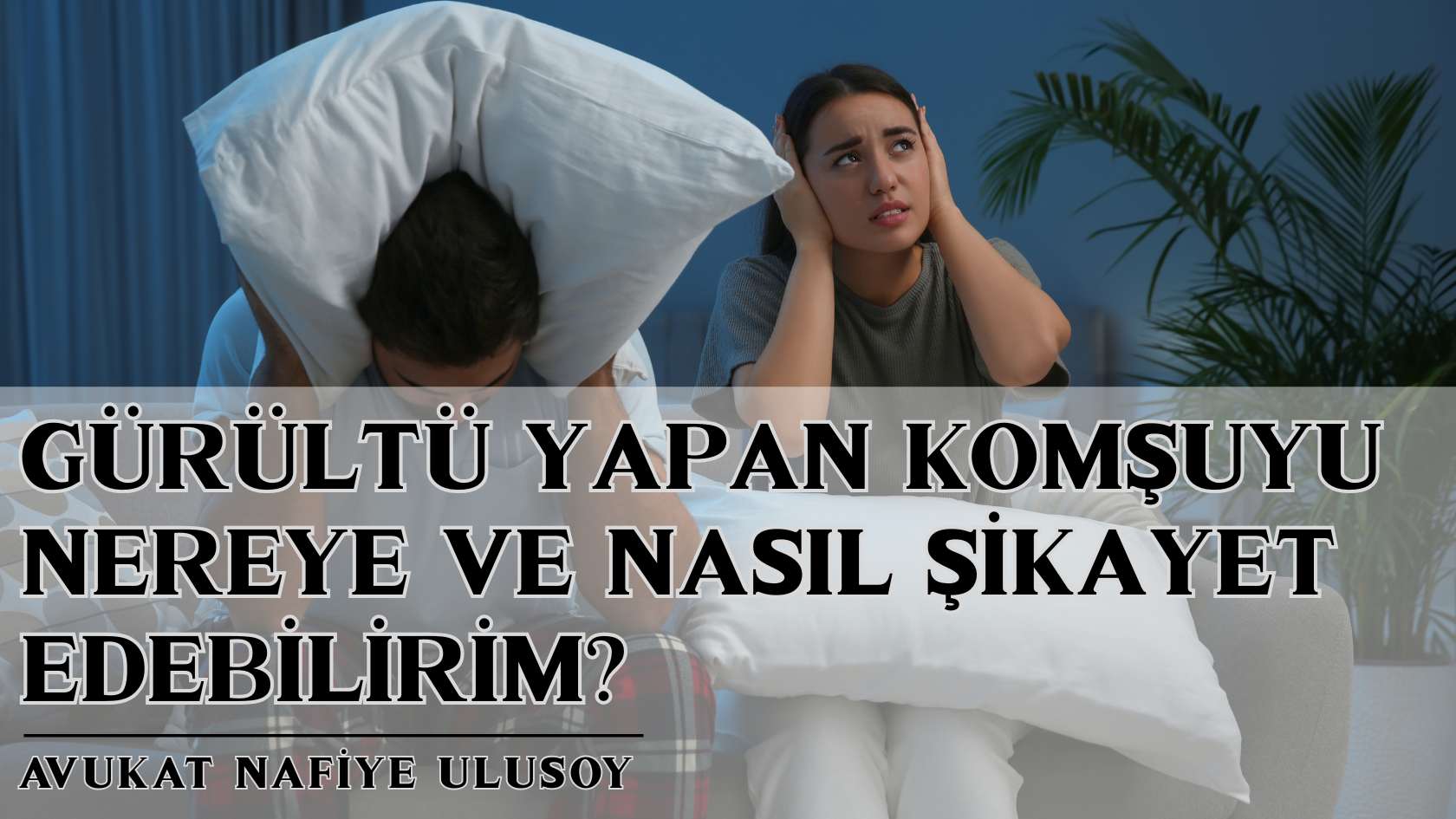 Gürültü Yapan Komşuyu Nereye ve Nasıl Şikayet Edebilirim?