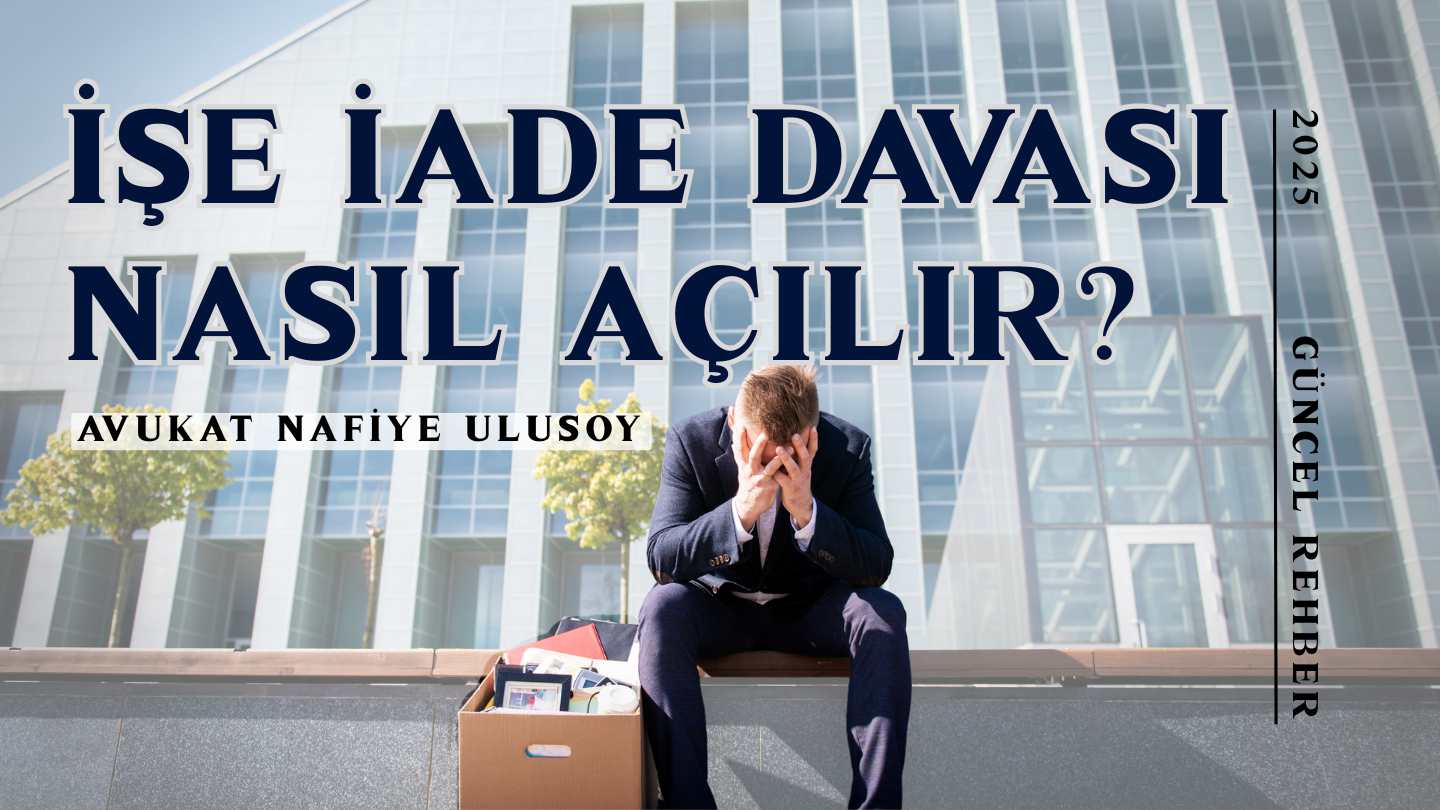 İŞE İADE DAVASI NASIL AÇILIR?
