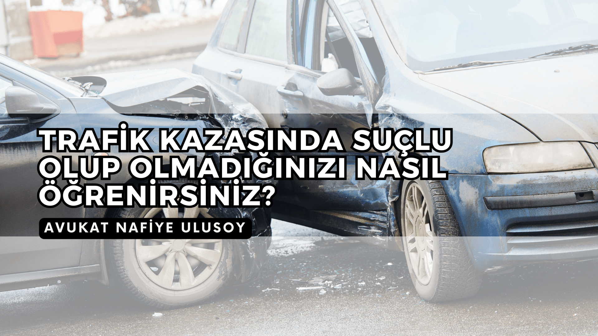 TRAFİK KAZASINDA SUÇLU OLUP OLMADIĞINIZI NASIL ÖĞRENİRSİNİZ? 2025