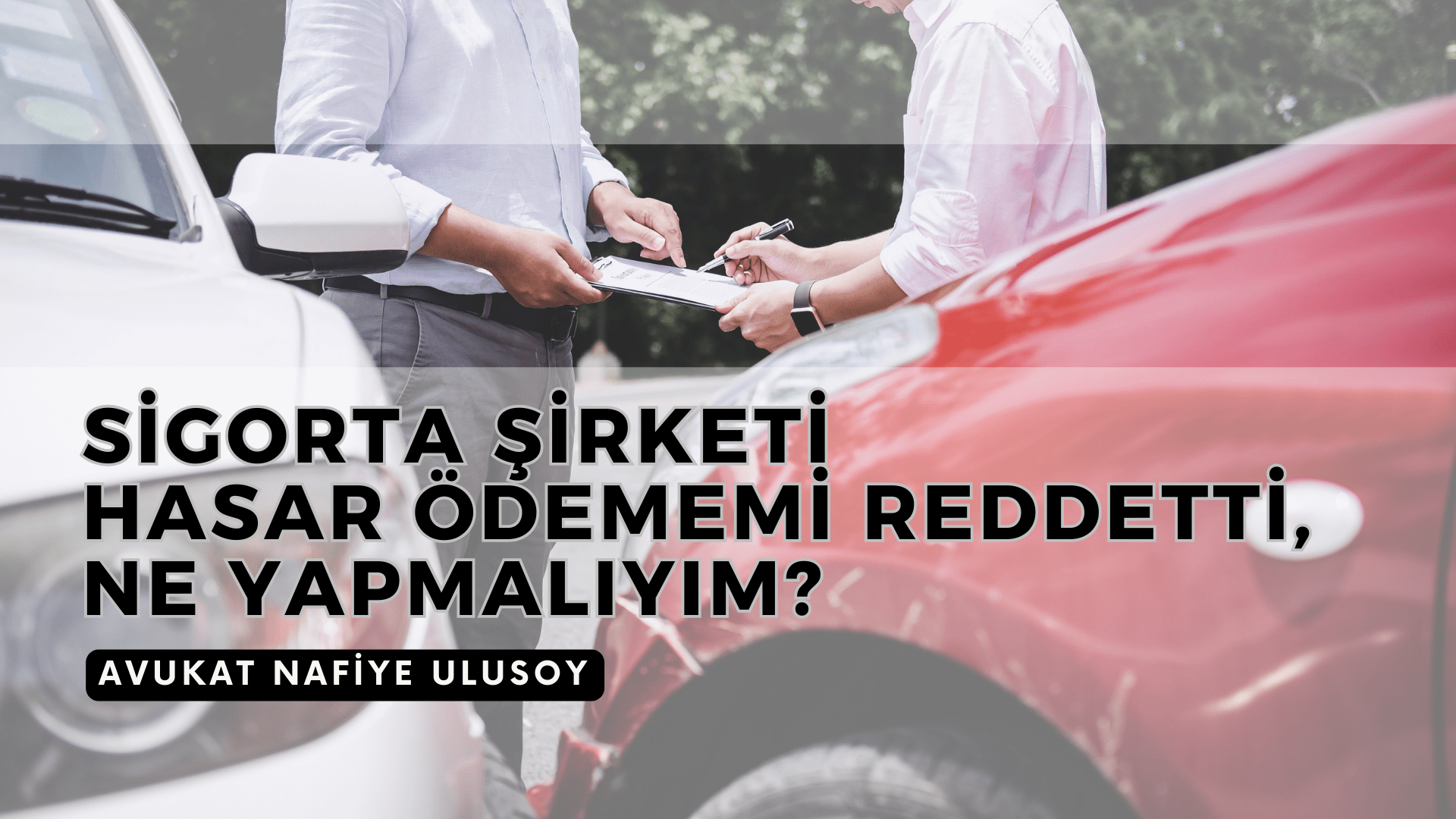 SİGORTA ŞİRKETİ HASAR ÖDEMEMİ REDDETTİ, NE YAPMALIYIM?