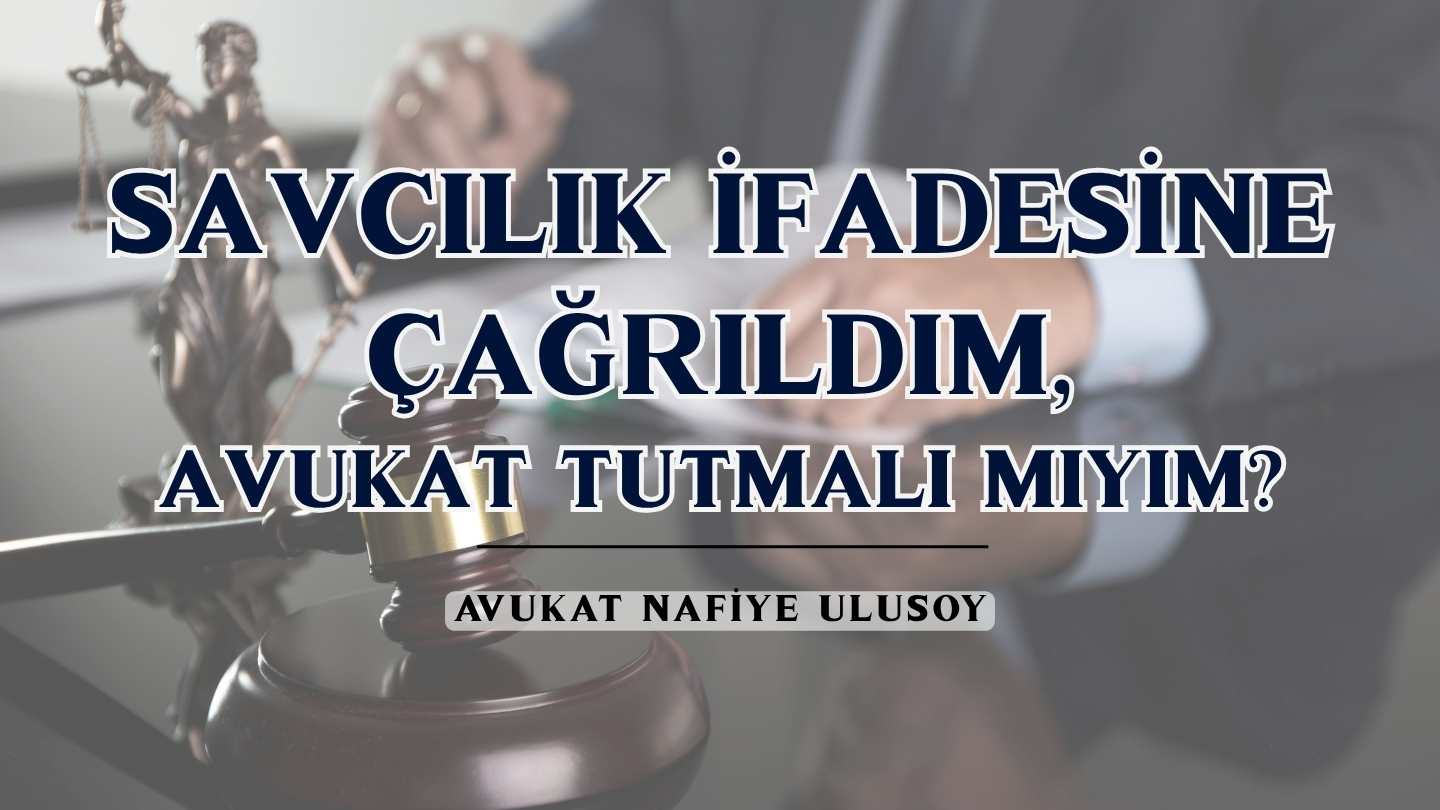 Savcılık İfadesine Çağrıldım, Avukat Tutmalı Mıyım?
