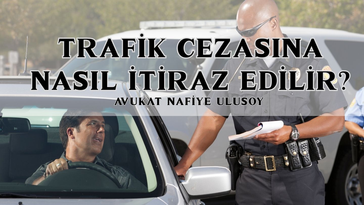 TRAFİK CEZASINA NASIL İTİRAZ EDİLİR? | 2025