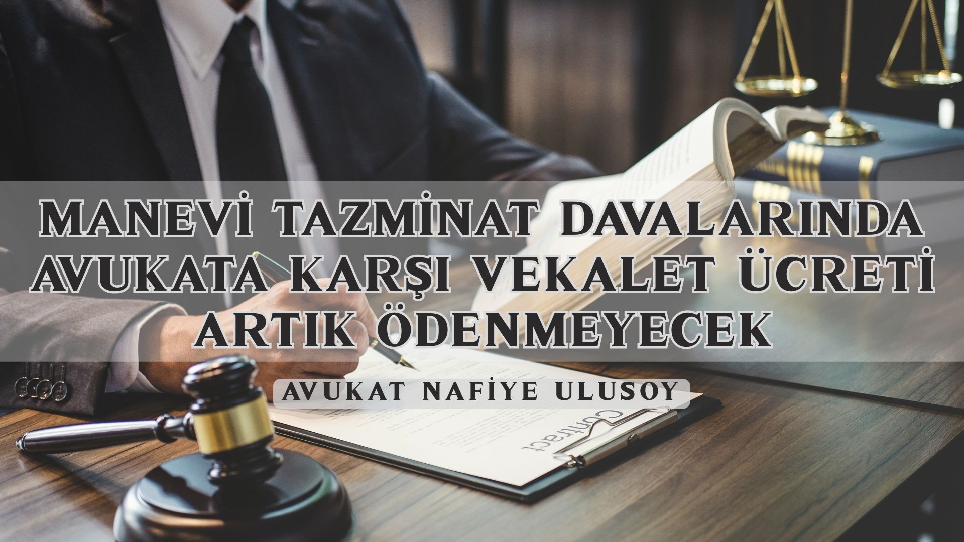 MANEVİ TAZMİNAT DAVALARINDA AVUKATA KARŞI VEKALET ÜCRETİ ARTIK ÖDENMEYECEK | 2025