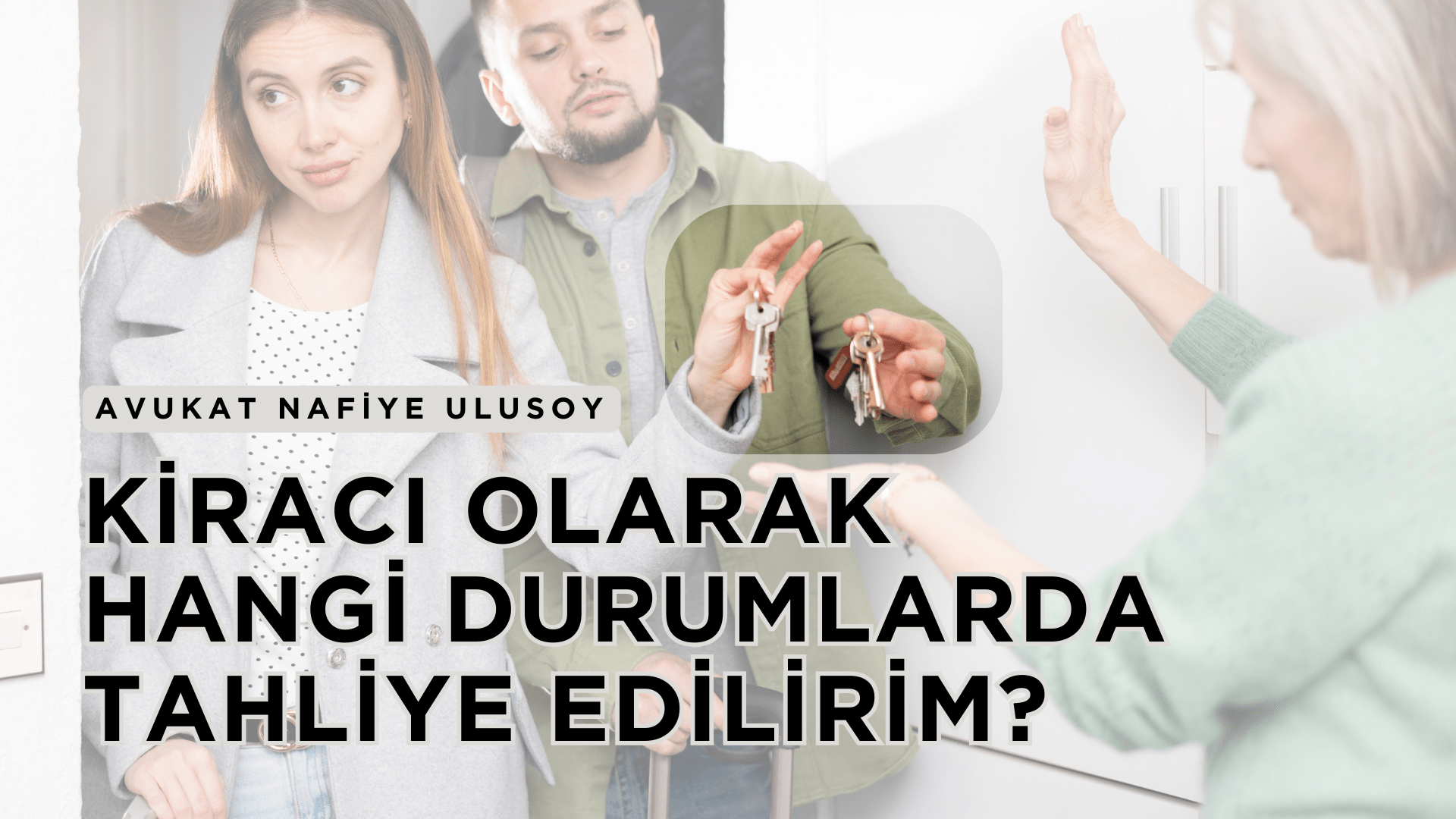 KİRACI OLARAK HANGİ DURUMLARDA TAHLİYE EDİLİRİM?