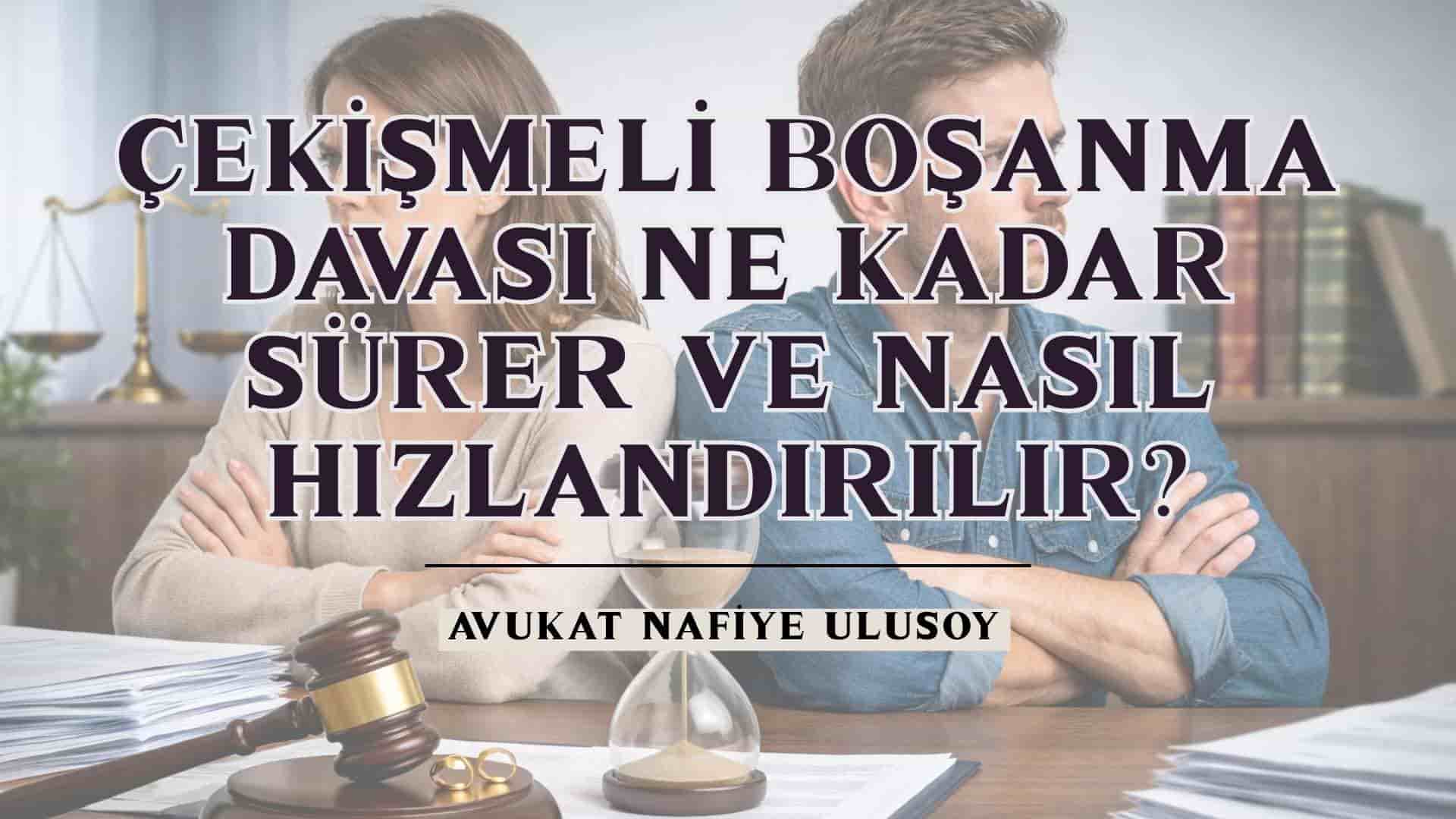 Çekişmeli Boşanma Davası Ne Kadar Sürer ve Nasıl Hızlandırılır?