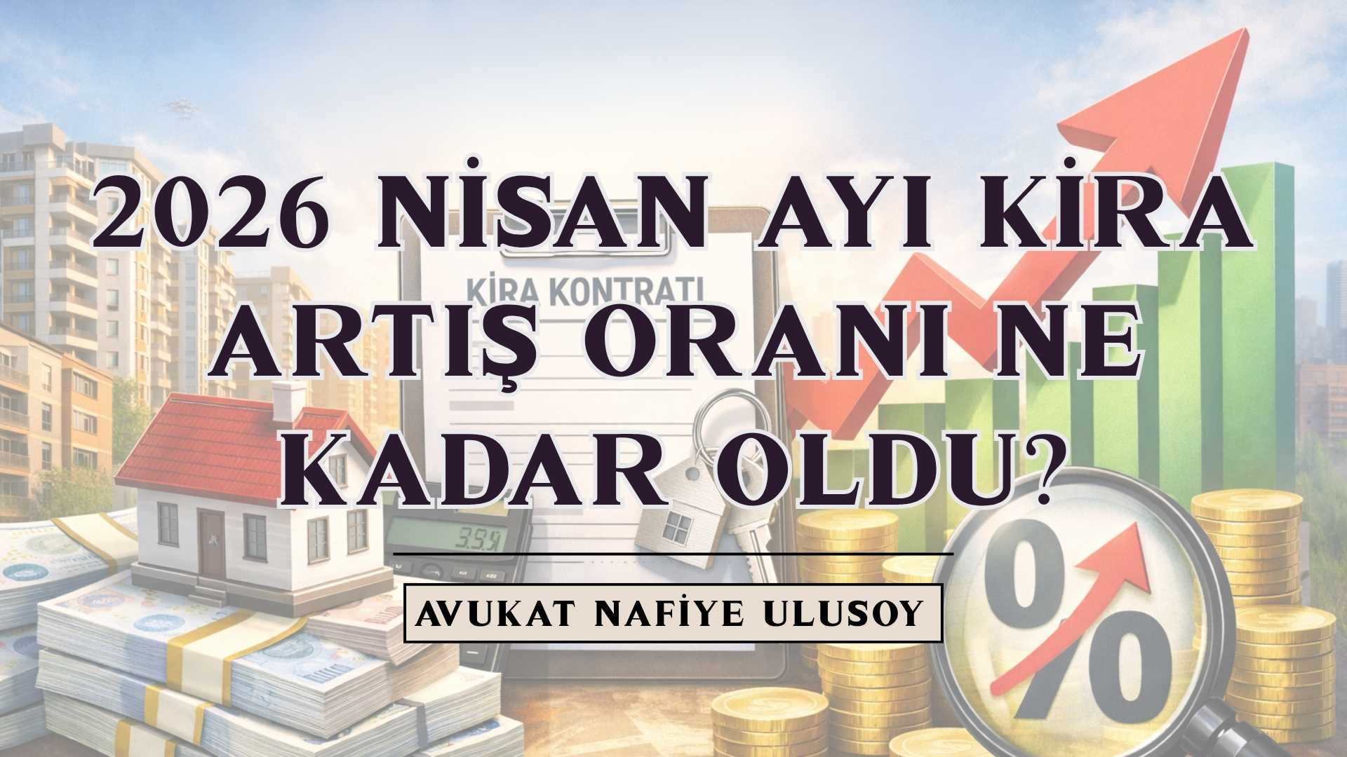 2026 Nisan Ayı Kira Artış Oranı Ne Kadar Oldu?