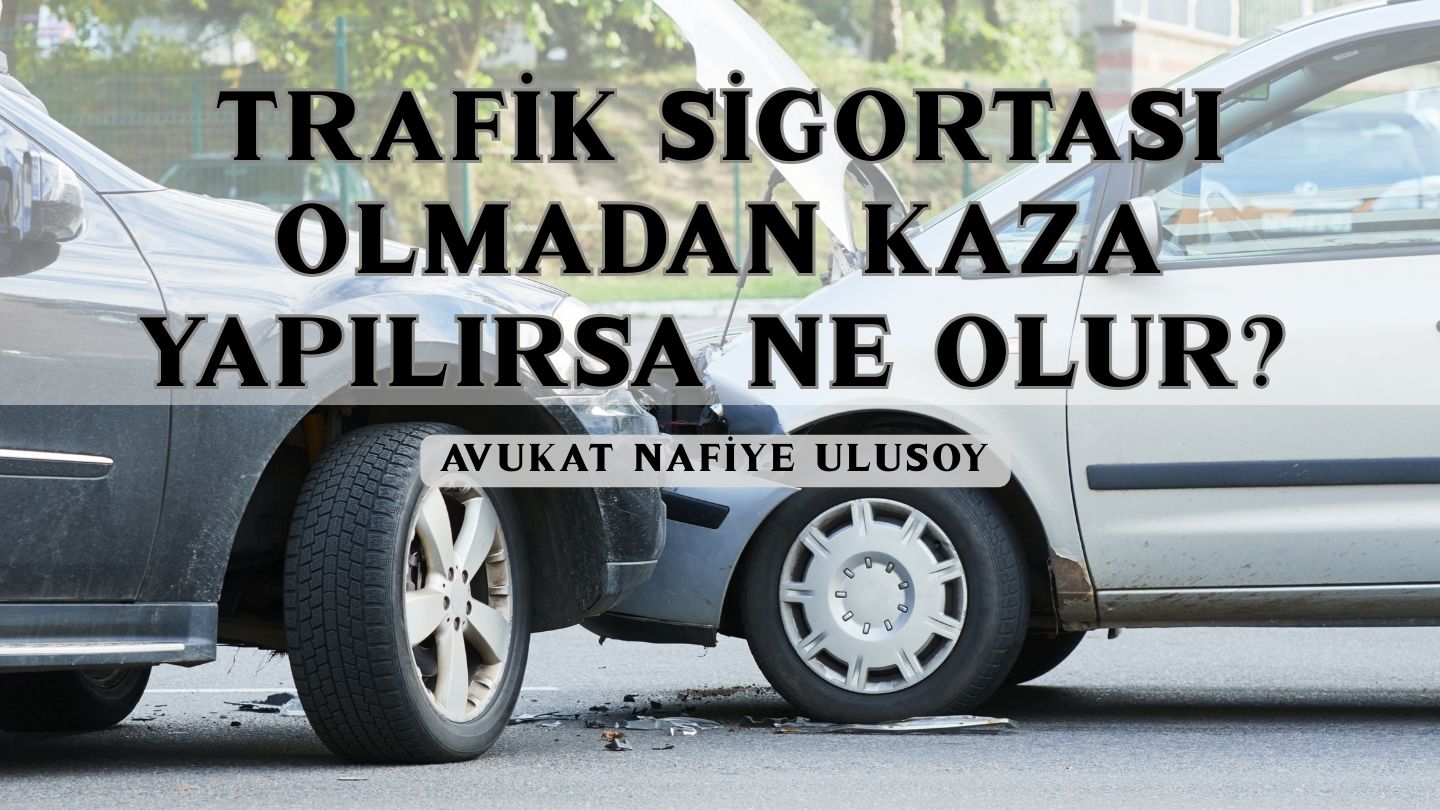 TRAFİK SİGORTASI OLMADAN KAZA YAPILIRSA NE OLUR? | 2025