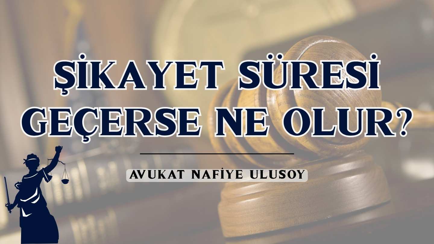Şikayet Süresi Geçerse Ne Olur?