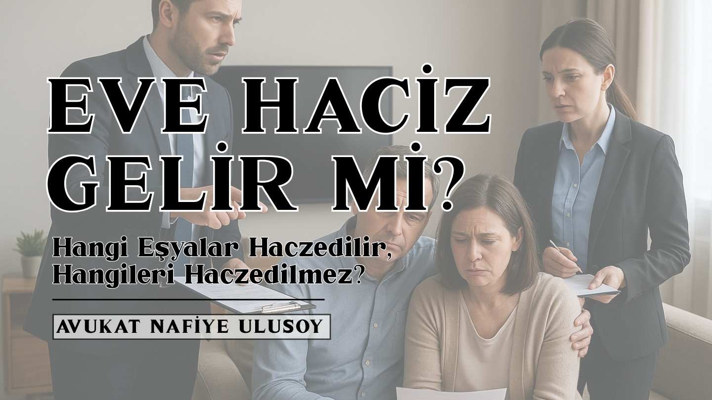 Eve Haciz Gelir mi? Hangi Eşyalar Haczedilir, Hangileri Haczedilemez?