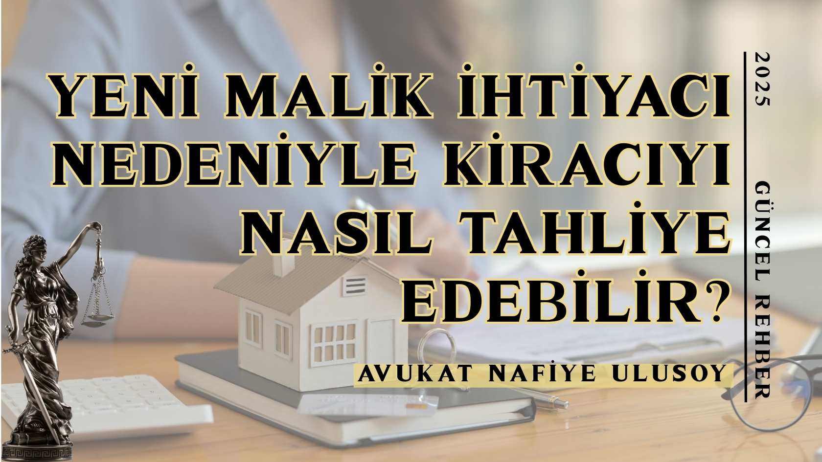 Yeni Malik İhtiyacı Nedeniyle Kiracıyı Nasıl Tahliye Edebilir? 2025